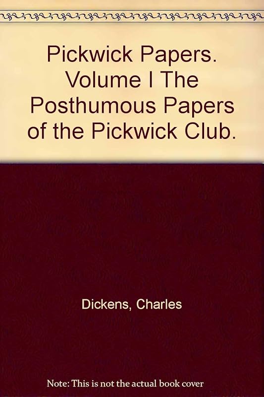 Pickwick Papers. Volume I The Posthumous Papers of the Pickwick Club. by unknown author