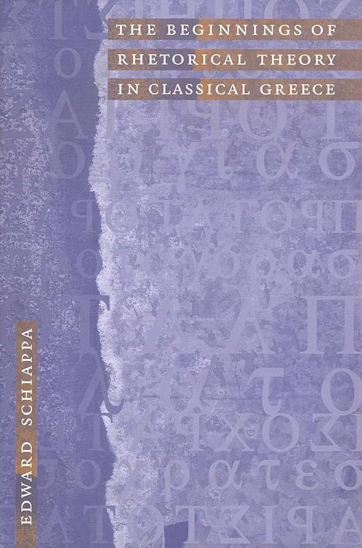 The Beginnings of Rhetorical Theory in Classical Greece by Edward Schiappa