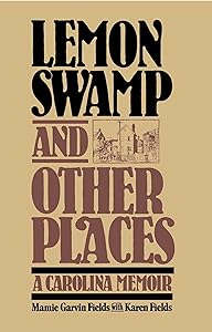 Lemon Swamp and Other Places: A Carolina Memoir by Mamie Garvin Fields
