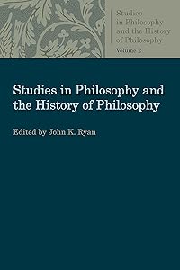 Essays in Greek and Medieval Philosophy (Studies in Philosophy and the History of Philosophy) by John K. Ryan