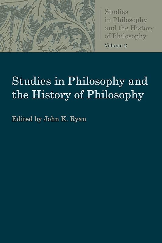 Essays in Greek and Medieval Philosophy (Studies in Philosophy and the History of Philosophy) by John K. Ryan
