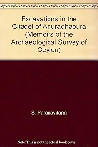 Excavations in the Citadel of Anuradhapura: Memoirs of the Archaeological Survey of Ceylon by S. Paranavitana