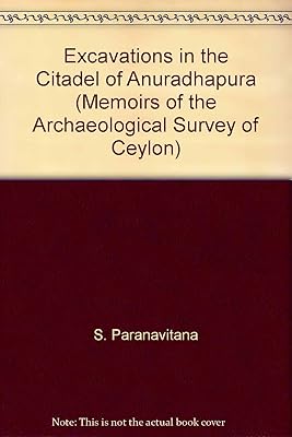 Excavations in the Citadel of Anuradhapura: Memoirs of the Archaeological Survey of Ceylon