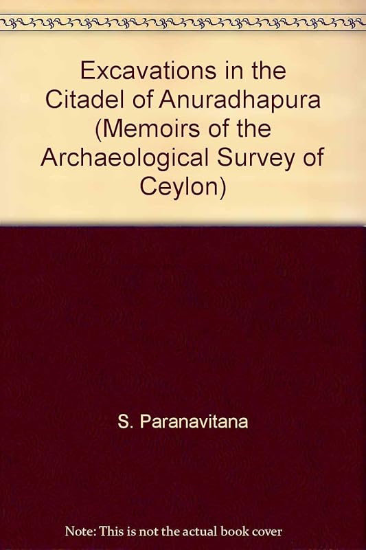 Excavations in the Citadel of Anuradhapura: Memoirs of the Archaeological Survey of Ceylon by S. Paranavitana
