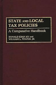 State and Local Tax Policies: A Comparative Handbook by Ronald J. Hy