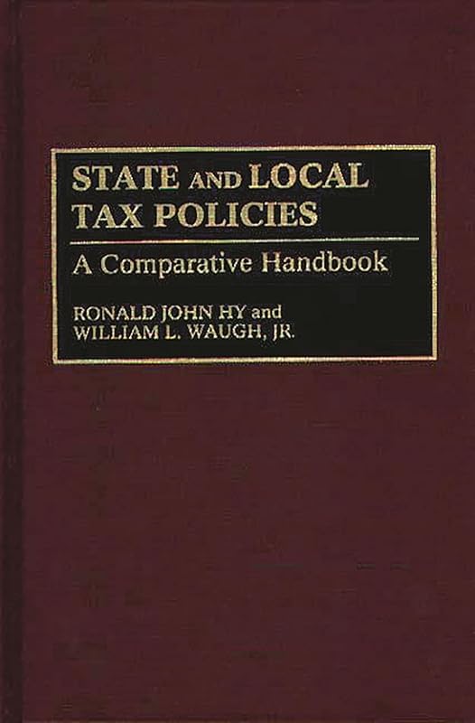 State and Local Tax Policies: A Comparative Handbook by Ronald J. Hy