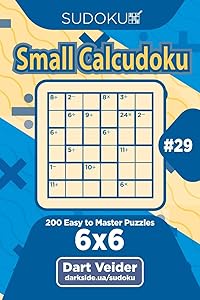 Sudoku Small Calcudoku - 200 Easy to Master Puzzles 6x6 (Volume 29)
