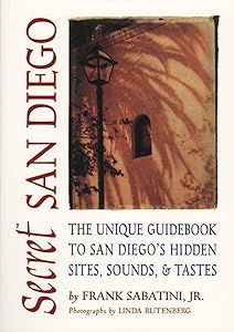 Secret San Diego: The Unique Guidebook to San Diego's Hidden Sites, Sounds, & Tastes (Secret Guides) by Frank Sabatini