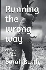 Running the wrong way: True Story 2008-2010 by Sarah Buttle