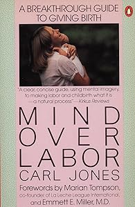 Mind over Labor: A Breakthrough Guide to Giving Birth (Penguin Handbooks) by Carl Jones