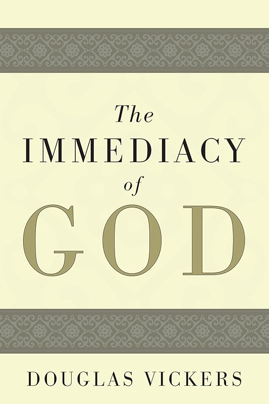 The Immediacy of God by Douglas Vickers