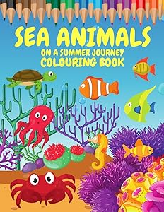 Sea Animals On A Summer Journey Colouring Book: Fun And Creativity For Kids of All Ages. (Colouring Books AMP_CA) by Imagination&rsquo;s Source Publishing