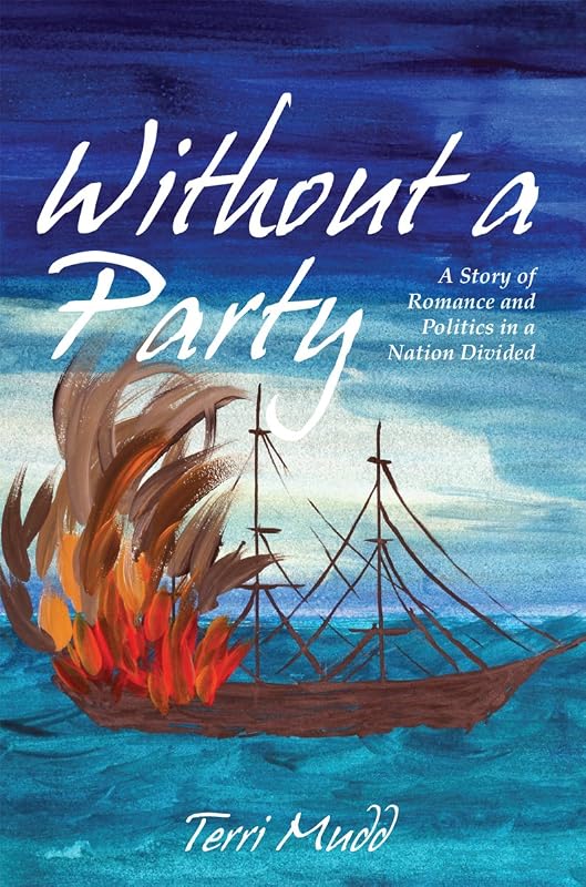Without a Party: A Story of Romance and Politics in a Nation Divided by Terri Mudd