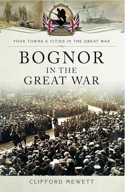 Bognor in the Great War (Your Towns & Cities in the Great War) by Clifford Mewett