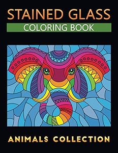 Stained Glass coloring book animals collection: Designs for Relaxation and Stress Relief