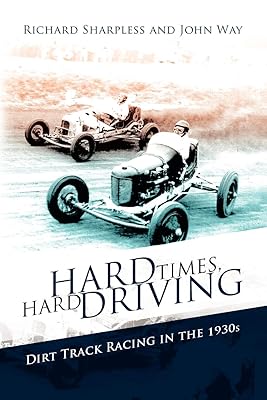 Hard Times, Hard Driving: Dirt Track Racing in the 1930s