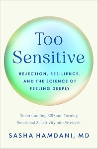 Too Sensitive: Rejection, Resilience, and the Science of Feeling Deeply by Sasha Hamdani MD