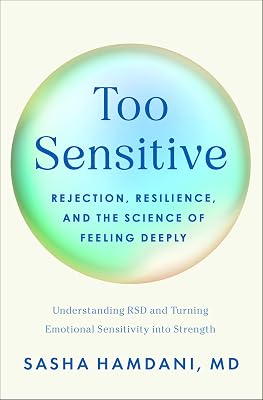 Too Sensitive: Rejection, Resilience, and the Science of Feeling Deeply