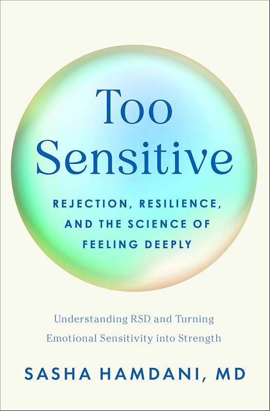 Too Sensitive: Rejection, Resilience, and the Science of Feeling Deeply by Sasha Hamdani MD
