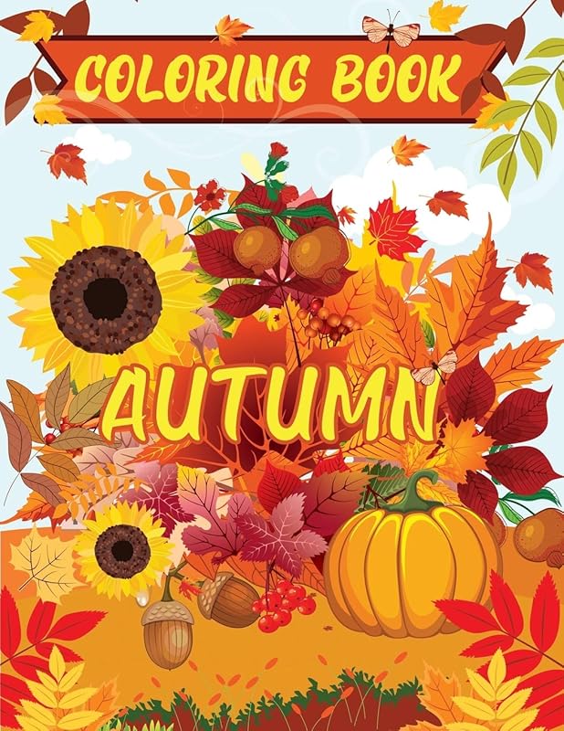 Autumn Coloring Book: A Coloring Book for Adults Featuring Relaxing Fall Scenes and Beautiful Flowers Pumpkins, Leaves, Mushrooms, Thanksgiving, Mandalas Designs, and More... ( Hello Autumn! ). by Remi Flora