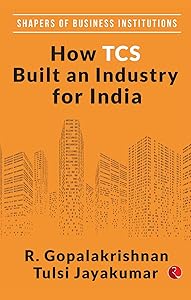 How TCS Built An Industry For India by R. Gopalakrishnan