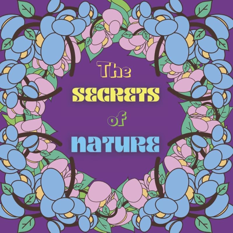 The secrets of nature: Coloring book with beautiful quotes, Special nature, Rejuvenate, Relax with nature images, Practice art-therapy, For adults and teenagers, Pretty gift idea. by Les &eacute;ditions d'Am&eacute;lie
