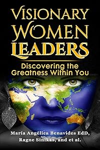 Visionary Women Leaders: Discovering the Greatness Within You by María Angélica Benavides
