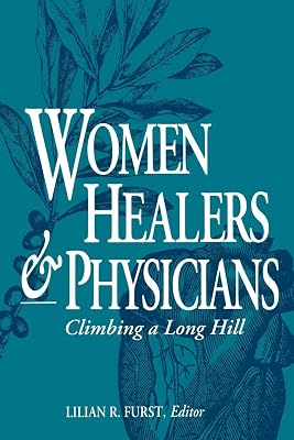 Women Healers and Physicians: Climbing a Long Hill