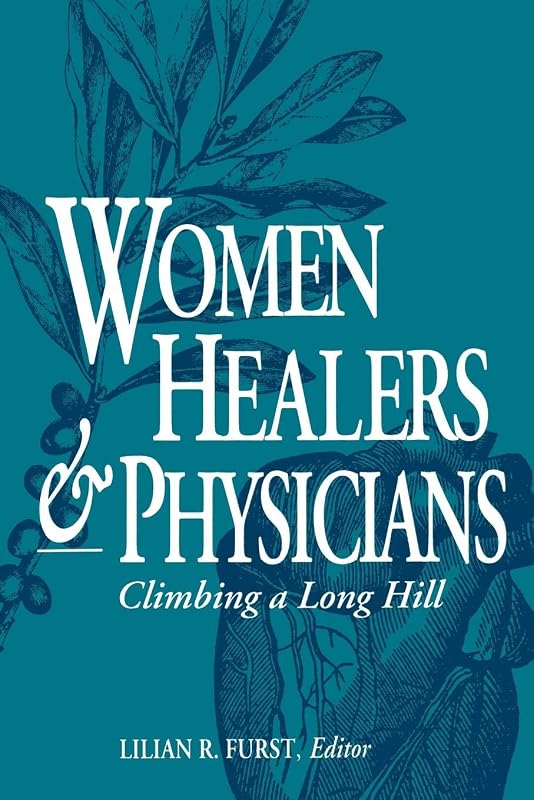 Women Healers and Physicians: Climbing a Long Hill by Lilian R. Furst