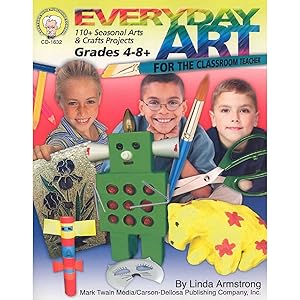 Mark Twain Everyday Art Book, Crafts for Kids Grades 4 and Up Using Classroom Essentials, DIY Drawing, Coloring, Building, and Cut and Paste Activities by Linda Armstrong