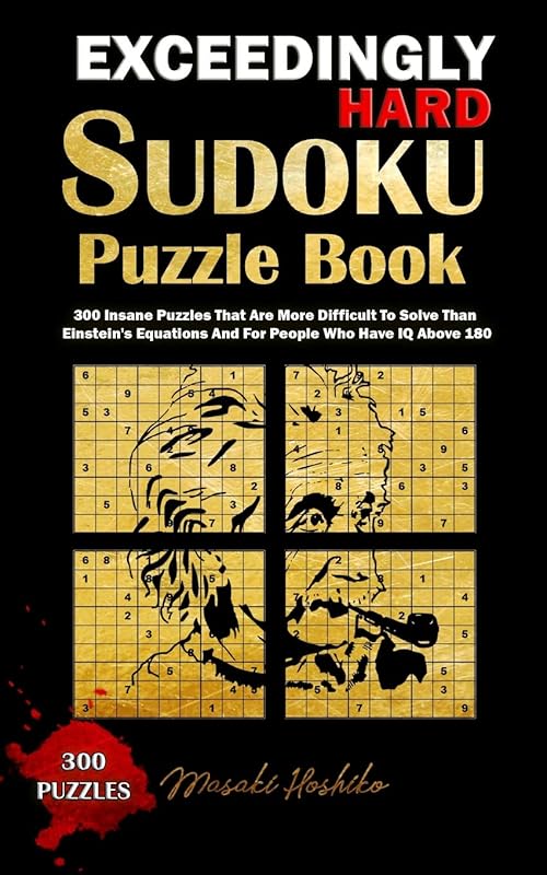 EXCEEDINGLY HARD SUDOKU PUZZLE BOOK: 300 Insane Puzzles That Are More Difficult To Solve Than Einstein's Equations And For People Who Have IQ Above 180 by Masaki Hoshiko
