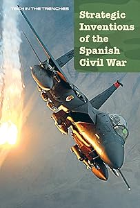 Strategic Inventions of the Spanish Civil War (5) (Tech in the Trenches)