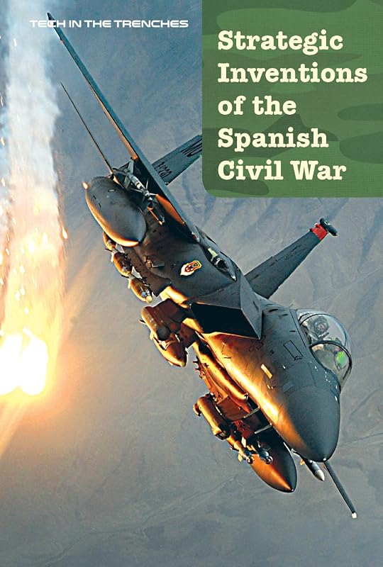 Strategic Inventions of the Spanish Civil War (5) (Tech in the Trenches) by Ann Byers