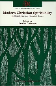 Modern Christian Spirituality: Methodological and Historical Essays (Aar Studies in Religion) by Bradely C. Hanson