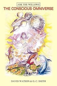 THE CONSCIOUS OMNIVERSE: RECEIVED THROUGH DIRECT TRANCE COMMUNICATION BY DAVID WATSON