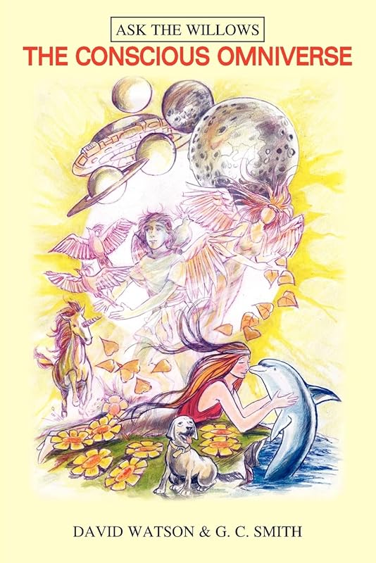 THE CONSCIOUS OMNIVERSE: RECEIVED THROUGH DIRECT TRANCE COMMUNICATION BY DAVID WATSON by Greg Smith