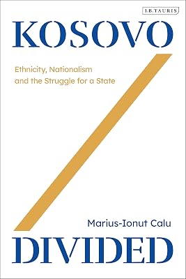 Kosovo Divided: Ethnicity, Nationalism and the Struggle for a State