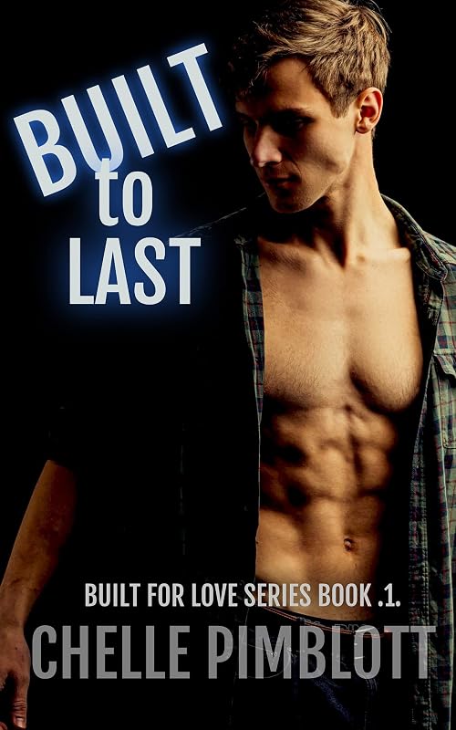 Built to Last (Built for Love Book 1) by Chelle Pimblott