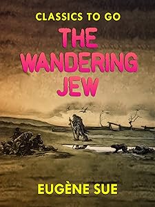 The Wandering Jew (Classics To Go) by Eugène Sue