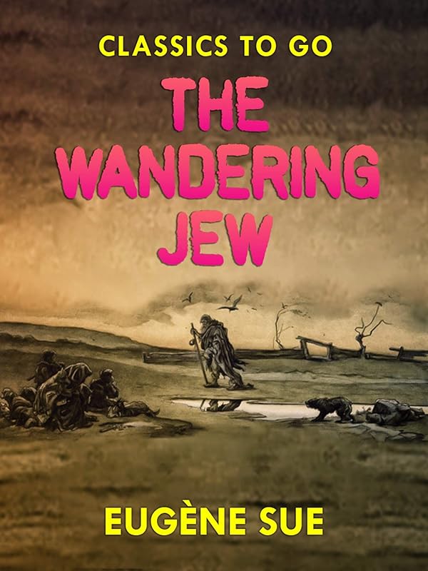 The Wandering Jew (Classics To Go) by Eugène Sue