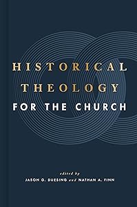 Historical Theology for the Church by Jason G. Duesing