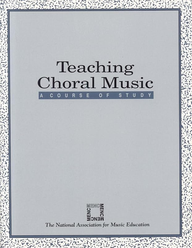 Teaching Choral Music: A Course of Study by MENC: The National Association for Music Education