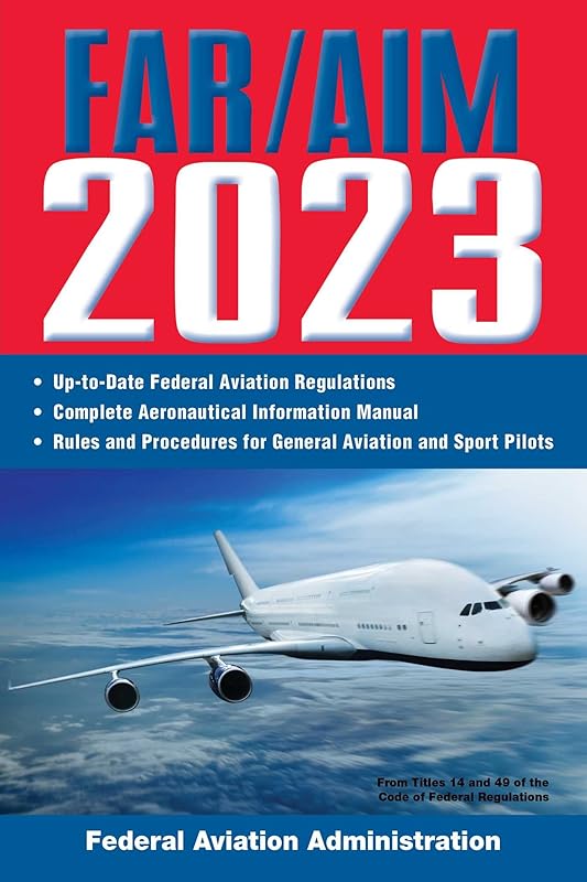 FAR/AIM 2023: Up-to-Date FAA Regulations / Aeronautical Information Manual (FAR/AIM Federal Aviation Regulations) by Federal Aviation Administration
