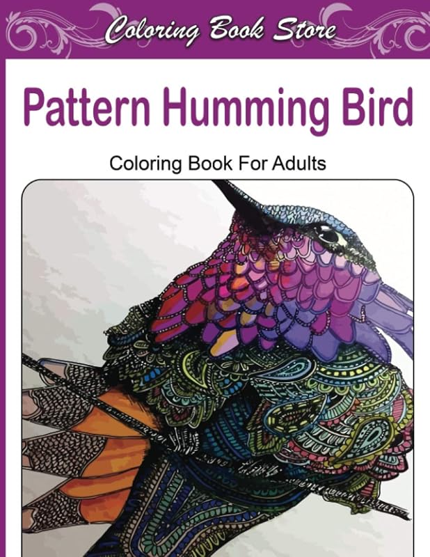 Pattern Humming Bird Coloring Book For Adults: Coloring Book Featuring Charming Hummingbirds, Beautiful Flowers and Nature Patterns for Stress Relief and Relaxation by Coloring Book Store