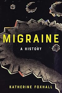 Migraine: A History by Katherine Foxhall