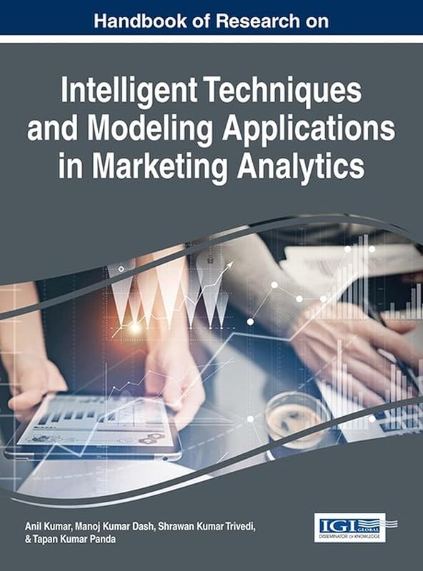 Handbook of Research on Intelligent Techniques and Modeling Applications in Marketing Analytics (Advances in Business Information Systems and Analytics) by Anil Kumar