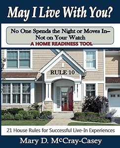 May I Live with You? Rule 10 - No One Spends the Night or Moves in - Not on Your Watch: 21 House Rules for Successful Live-In Experiences