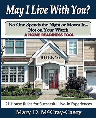 May I Live with You? Rule 10 - No One Spends the Night or Moves in - Not on Your Watch: 21 House Rules for Successful Live-In Experiences