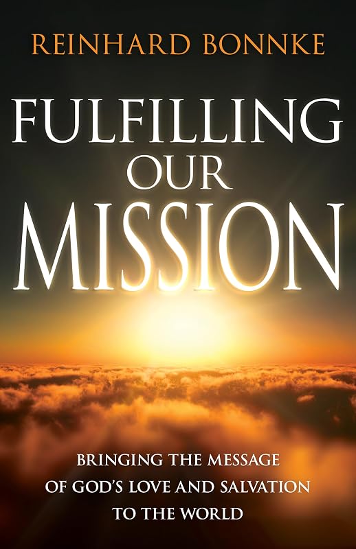 Fulfilling Our Mission: Bringing the Message of God’s Love and Salvation to the World by Reinhard Bonnke