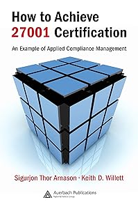 How to Achieve 27001 Certification: An Example of Applied Compliance Management by Sigurjon Thor Arnason